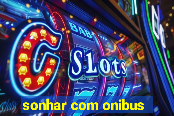 sonhar com onibus